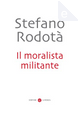 Il moralista militante by Stefano Rodotà