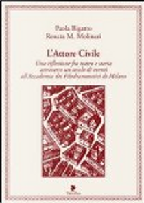 L'attore civile. Una riflessione fra teatro e storia attraverso un secolo di eventi all'Accademia dei Filodrammatici di Milano by Paola Bigatto, Renata M. Molinari