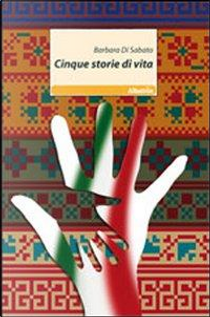 Cinque storie di vita by Barbara Di Sabato