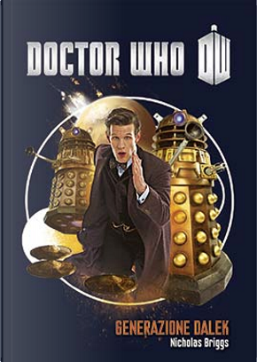 Doctor Who - Generazione Dalek by Nicholas Briggs