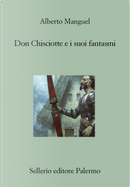 Don Chisciotte e i suoi fantasmi by Alberto Manguel