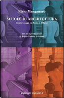 Scuole di architettura. Quattro saggi su Roma e Milano by Elvio Manganaro