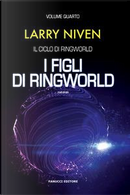 I figli di Ringworld. Il ciclo di Ringworld by Larry Niven