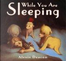 While You are Sleeping by Alexis Deacon