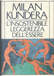 L'insostenibile leggerezza dell'essere by Milan Kundera