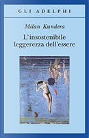 L'insostenibile leggerezza dell'essere by Milan Kundera