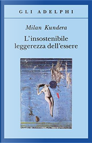 L'insostenibile leggerezza dell'essere di Milan Kundera, Gruppo Editoriale L'Espresso,  Copertina rigida - Anobii