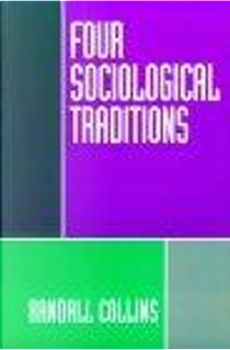 Four Sociological Traditions by Randall Collins