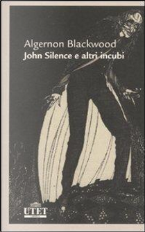 John Silence e altri incubi by Algernon Blackwood