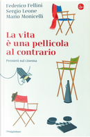La vita è una pellicola al contrario by Federico Fellini, Mario Monicelli, Sergio Leone