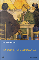 La scoperta dell’Olanda by Jan Brokken
