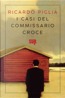 I casi del commissario Croce by Ricardo Piglia