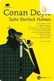 Tutto Sherlock Holmes by Arthur Conan Doyle