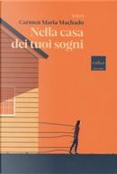 Nella casa dei tuoi sogni by Carmen Maria Machado