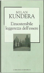 L'insostenibile leggerezza dell'essere by Milan Kundera