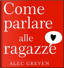 Come parlare alle ragazze by Alec Greven
