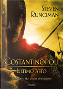 Costantinopoli, ultimo atto by Steven Runciman