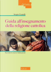 Guida all'insegnamento della religione cattolica by Sergio Cicatelli