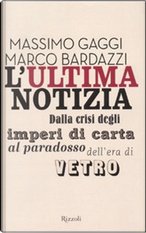 L'ultima notizia by Marco Bardazzi, Massimo Gaggi