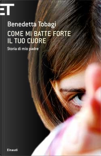 Come mi batte forte il tuo cuore by Benedetta Tobagi