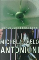Unfinished Business by Carlo Di Carlo, Giorgio Tinazzi, Michelangelo Antonioni