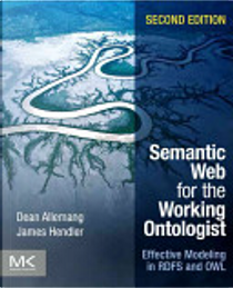 Semantic Web for the Working Ontologist by Dean Allemang, James Hendler