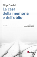 La casa della memoria e dell’oblio by Filip David