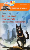 Jet, un eroe con la coda e altri animali straordinari by David Long