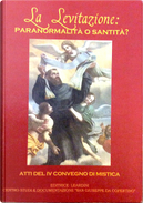Levitazione: paranormalità o santità? by Alberto Fanton, Aldo Natale Terrin, Angelo Paleri, Edoardo Menichelli, Franco Riva, Giancarlo Corsini, Giancarlo Galeazzi, Glauco Ceccarelli, Loredano Matteo Lorenzetti, Luigi Borriello, Mario Aletti, Roberto Brunelli Levitazione: paranormalità o santità? by Alberto Fanton, Aldo Natale Terrin, Angelo Paleri, Edoardo Menichelli, Franco Riva, Giancarlo Corsini, Giancarlo Galeazzi, Glauco Ceccarelli, Loredano Matteo Lorenzetti, Luigi Borriello, Mario Aletti, Roberto Brunelli