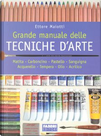 Grande manuale delle tecniche d'arte by Ettore Maiotti