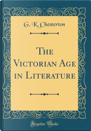 The Victorian Age in Literature (Classic Reprint) by G. K. Chesterton