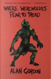 Where Werewolves Fear to Tread by Alan Gordon