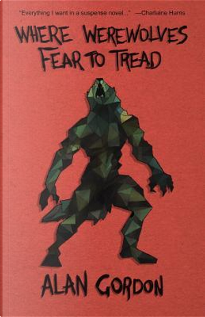 Where Werewolves Fear to Tread by Alan Gordon