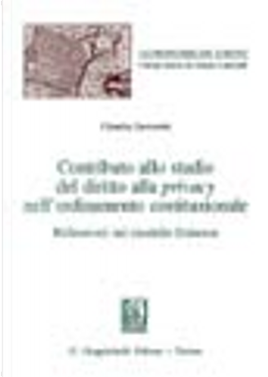 Contributo allo studio del diritto alla privacy nell'ordinamento costituzionale. Riflessioni sul modello francese by Claudia Sartoretti