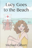 Lucy Goes to the Beach by Michael Gilbert