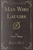 Man Who Laughs, Vol. 1 of 2 (Classic Reprint) by victor hugo