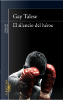 El silencio del héroe by Gay Talese
