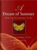 A Dream of Summer by Anne Sexton, Derek Walcott, Dylan Thomas, Elizabeth Jennings, Emily Dickinson, John Ashbery, Kenneth Rexroth, Louise Glück, Wallace Stevens, Yusef Komunyakaa