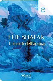 I ricordi dell'acqua by Elif Shafak