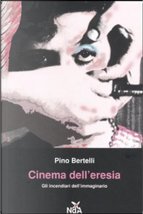 Cinema dell'eresia by Pino Bertelli