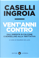 Vent'anni contro by Antonio Ingroia, Gian Carlo Caselli