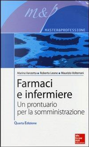Farmaci e infermiere. Un prontuario per la somministrazione by Marina Vanzetta, Maurizio Volterrani, Roberto Leone