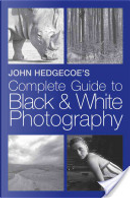 John Hedgecoe's Complete Guide to Black and White Photography by John Hedgecoe