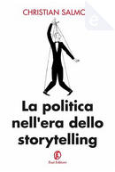 La politica nell'era dello storytelling by Christian Salmon