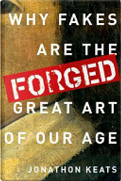 Forged by Jonathon Keats Forged by Jonathon Keats