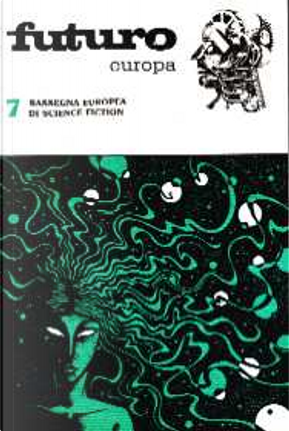 Futuro Europa 7 by Alessandro Fambrini, Andreas Brandhorst, Antonio Monaco, Giuseppe Monaco, Gustavo Gasparini, Jacques Barbieri, Jorg Weigand, Mauro Antonio Miglieruolo, Paolo Lanzotti, Sam J. Lundwall, Silvano Barbesti, Silvio Canavese, Wolfgang Jeschke Futuro Europa 7 by Alessandro Fambrini, Andreas Brandhorst, Antonio Monaco, Giuseppe Monaco, Gustavo Gasparini, Jacques Barbieri, Jorg Weigand, Mauro Antonio Miglieruolo, Paolo Lanzotti, Sam J. Lundwall, Silvano Barbesti, Silvio Canavese, Wolfgang Jeschke