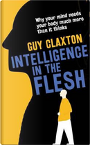 Intelligence in the Flesh by Guy Claxton