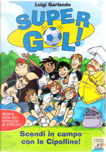 Supergol! Scendi in campo con le Cipolline by Luigi Garlando