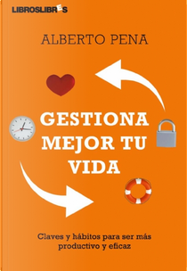 Gestiona mejor tu vida by Alberto Pena