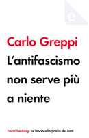 L'antifascismo non serve più a niente by Carlo Greppi